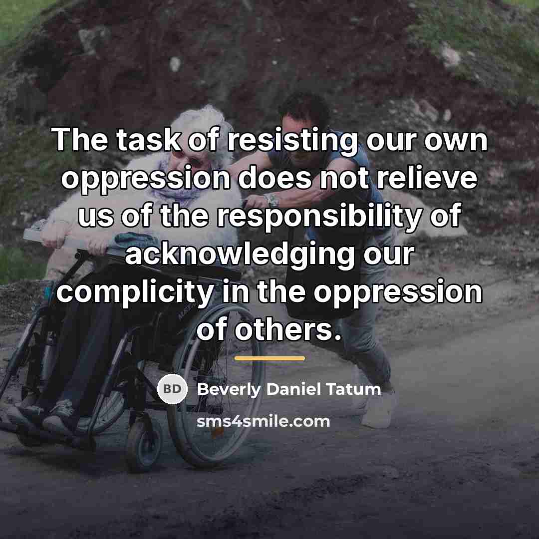 “The task of resisting our own oppression does not relieve…” quote by Beverly Daniel Tatum