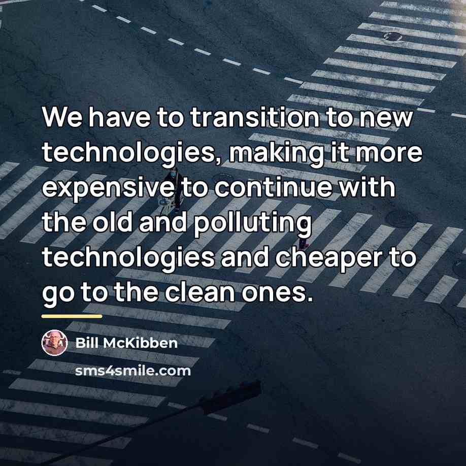 “We have to transition to new technologies, making it more…” quote by Bill McKibben