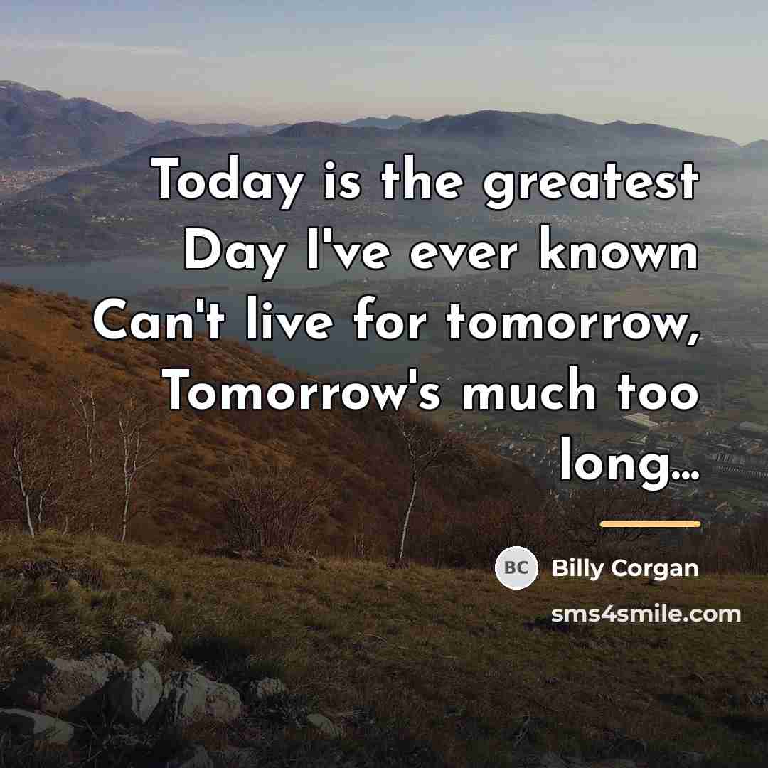 “Today is the greatest Day I've ever known Can't live…” quote by Billy Corgan