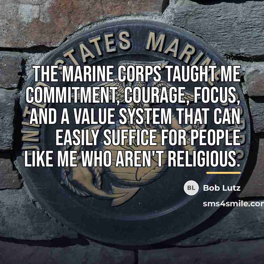 “The Marine Corps taught me commitment, courage, focus, and a…” quote by Bob Lutz