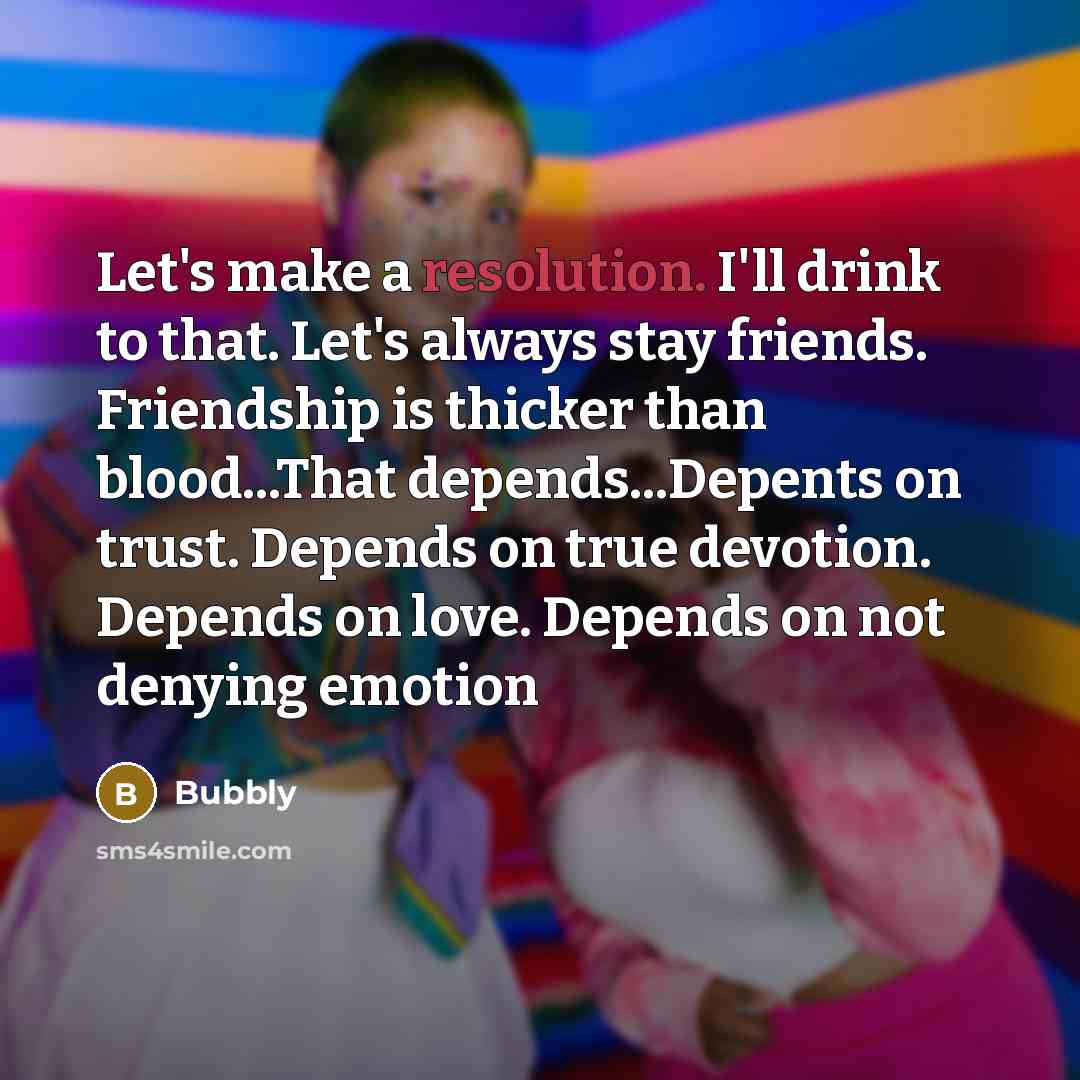 “Let's make a resolution. I'll drink to that. Let's always…” quote by Bubbly