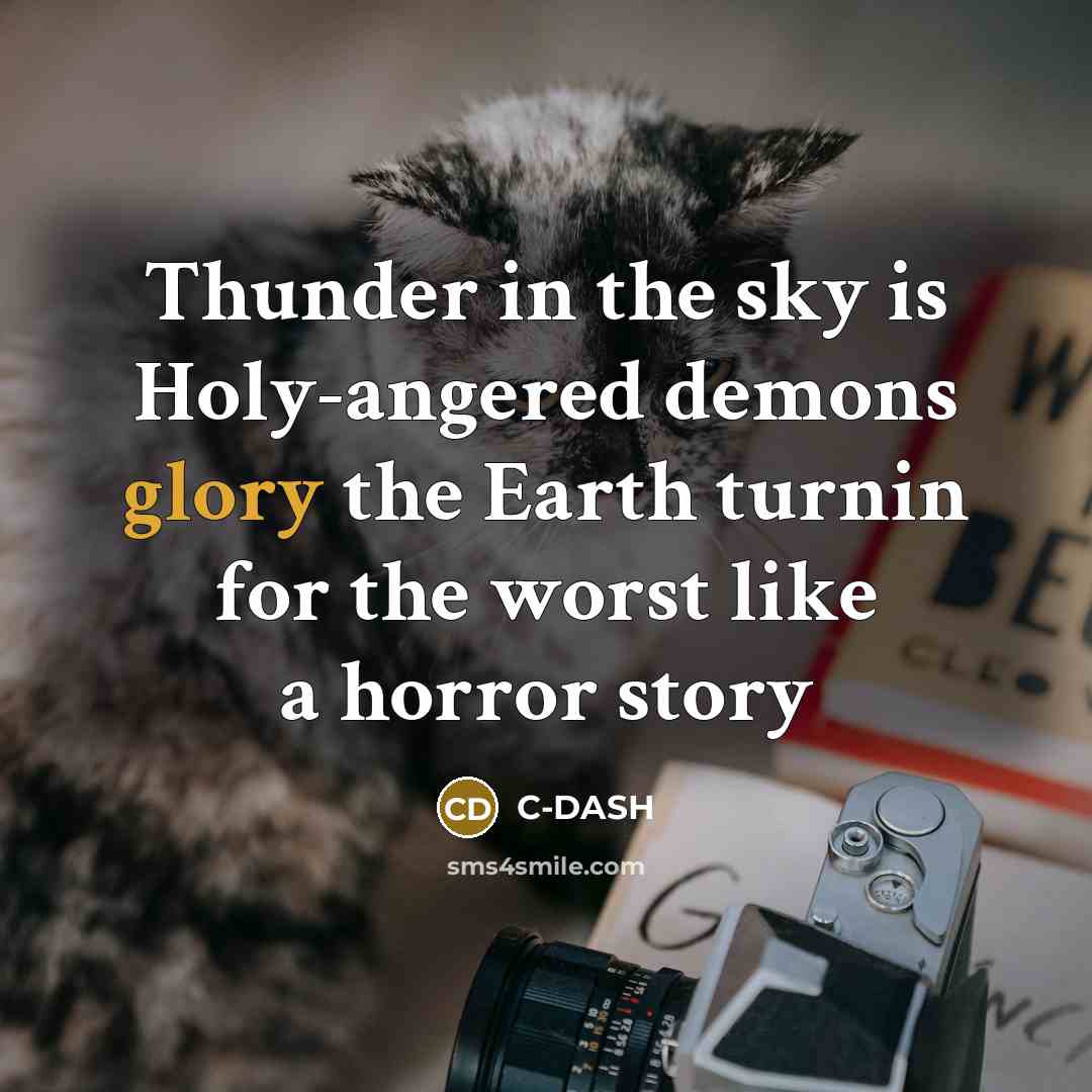“Thunder in the sky is Holy-angered demons glory the Earth…” quote by C-DASH