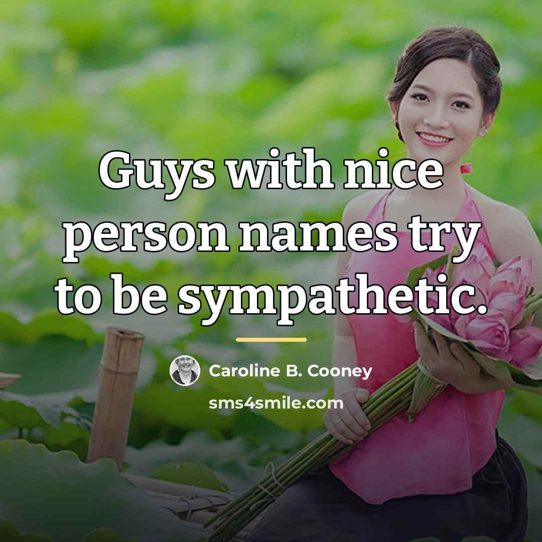 “Guys with nice person names try to be sympathetic.…” quote by Caroline B. Cooney