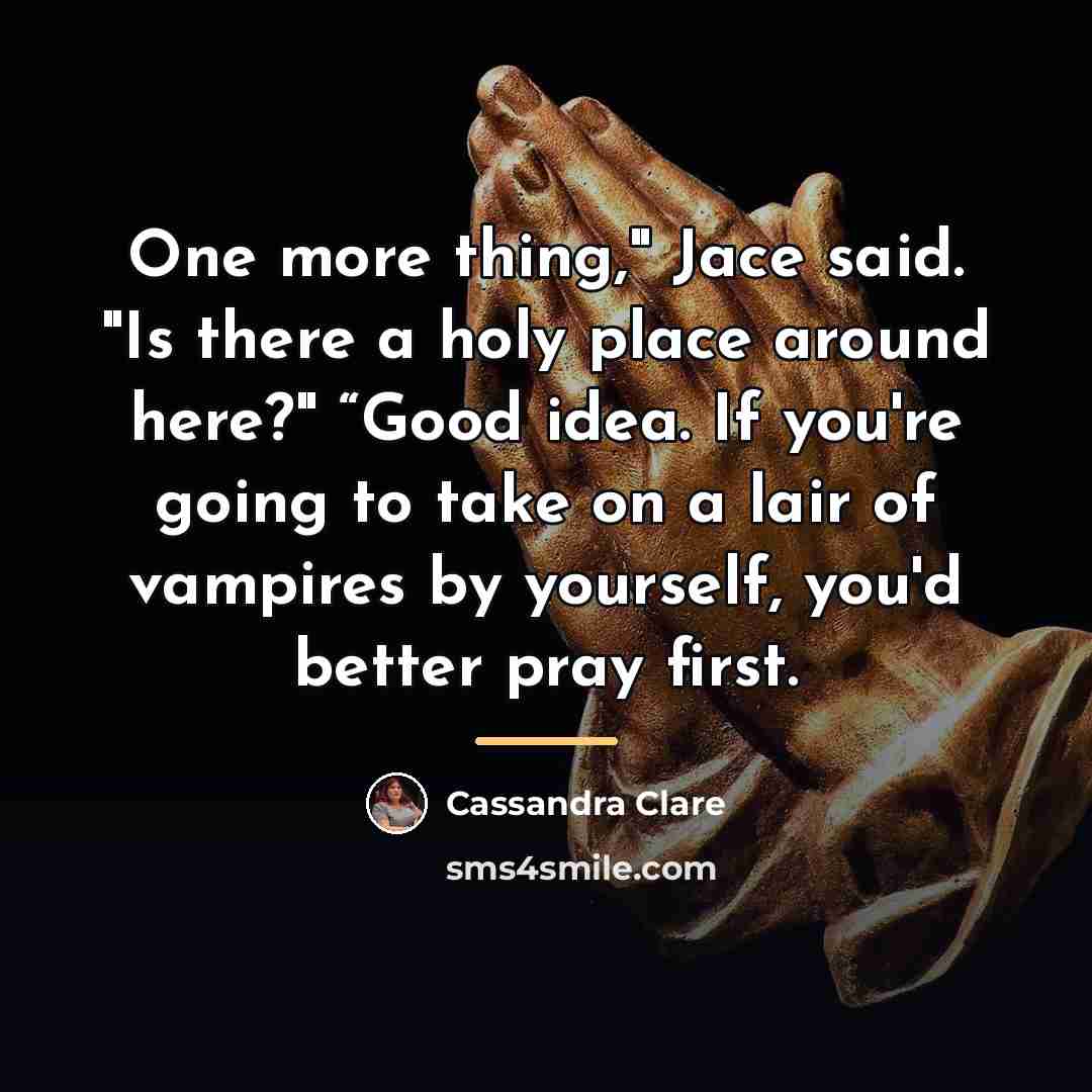 “One more thing," Jace said. "Is there a holy place…” quote by Cassandra Clare