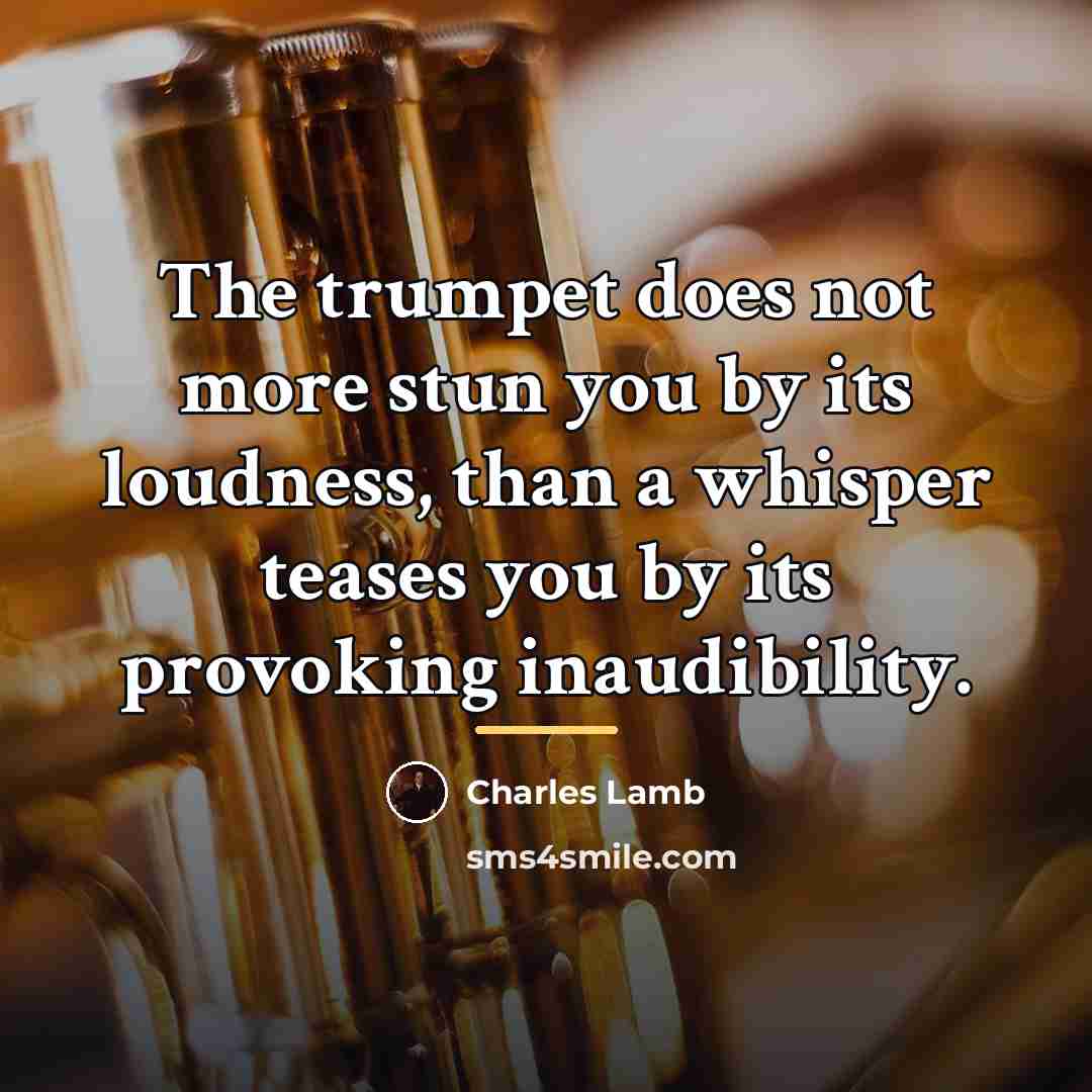 “The trumpet does not more stun you by its loudness,…” quote by Charles Lamb