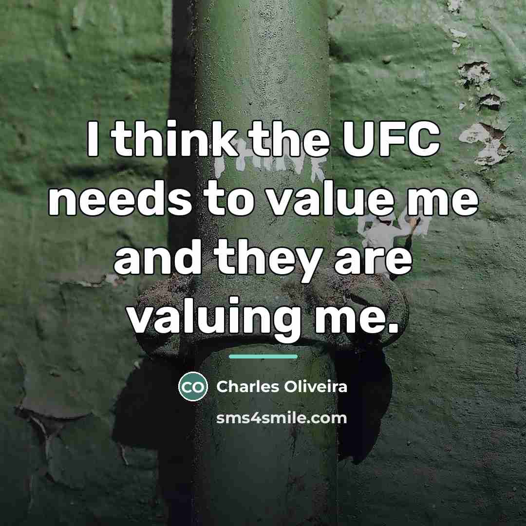 “I think the UFC needs to value me and they…” quote by Charles Oliveira
