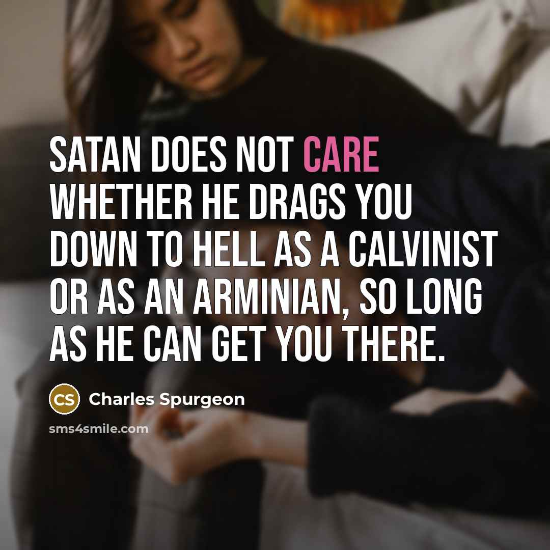 “Satan does not care whether he drags you down to…” quote by Charles Spurgeon
