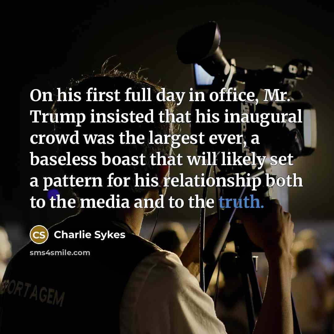 “On his first full day in office, Mr. Trump insisted…” quote by Charlie Sykes
