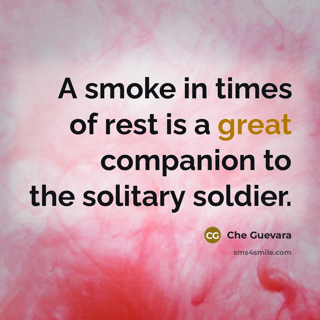 “A smoke in times of rest is a great companion…” quote by Che Guevara