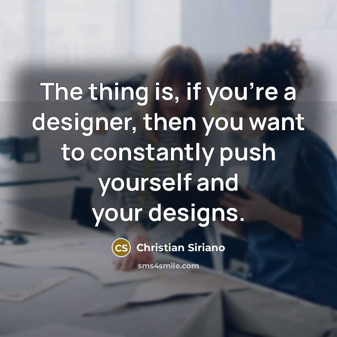 “The thing is, if you're a designer, then you want…” quote by Christian Siriano