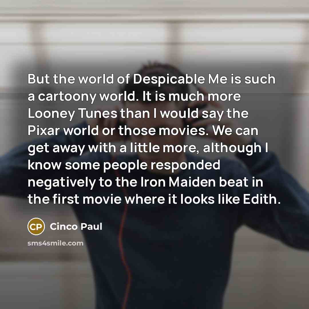 “But the world of Despicable Me is such a cartoony…” quote by Cinco Paul
