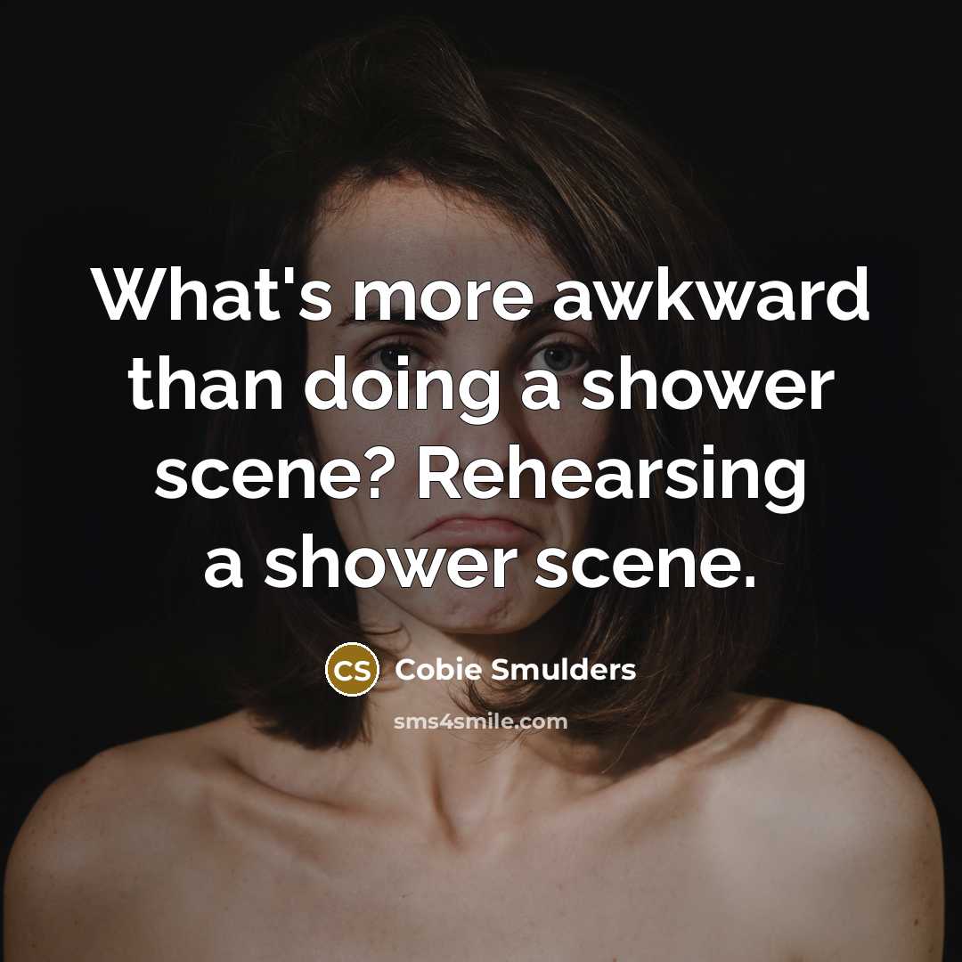 “What's more awkward than doing a shower scene? Rehearsing a…” quote by Cobie Smulders