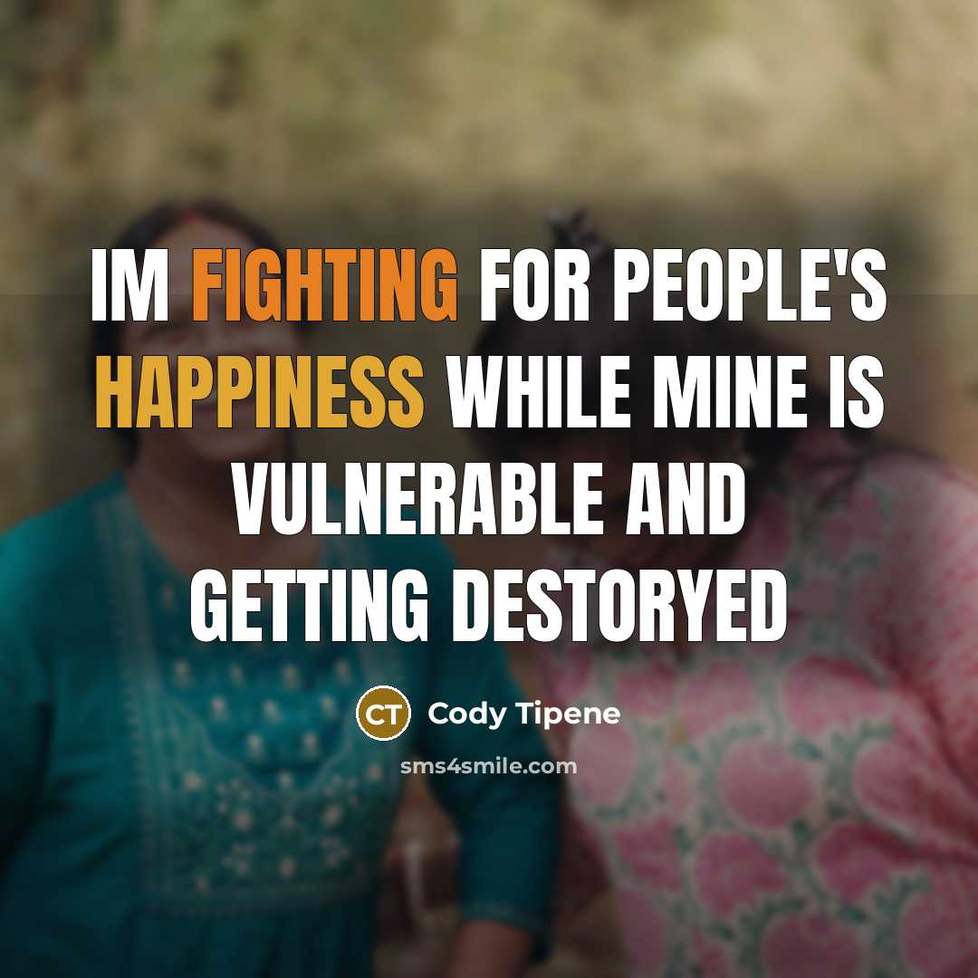 “Im fighting for people's happiness while mine is vulnerable and…” quote by Cody Tipene