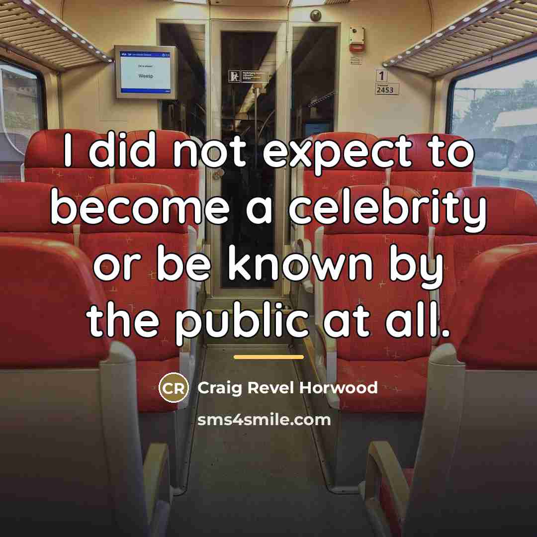 “I did not expect to become a celebrity or be…” quote by Craig Revel Horwood