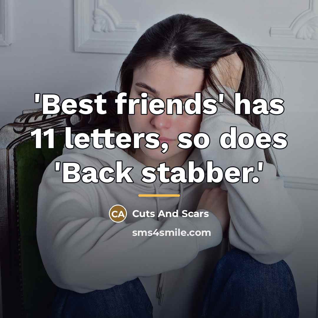 “'Best friends' has 11 letters, so does 'Back stabber.'…” quote by Cuts And Scars