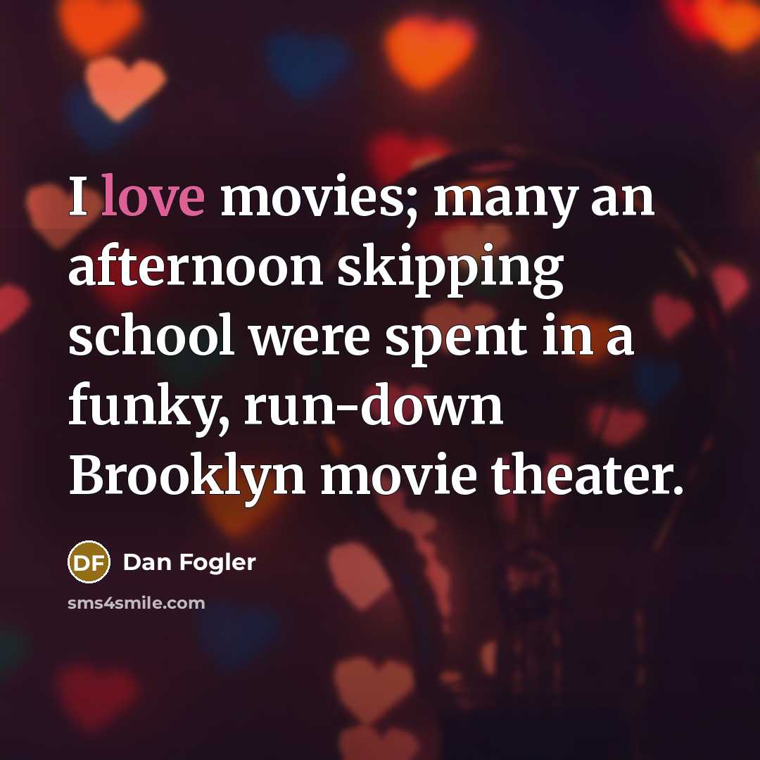 “I love movies; many an afternoon skipping school were spent…” quote by Dan Fogler