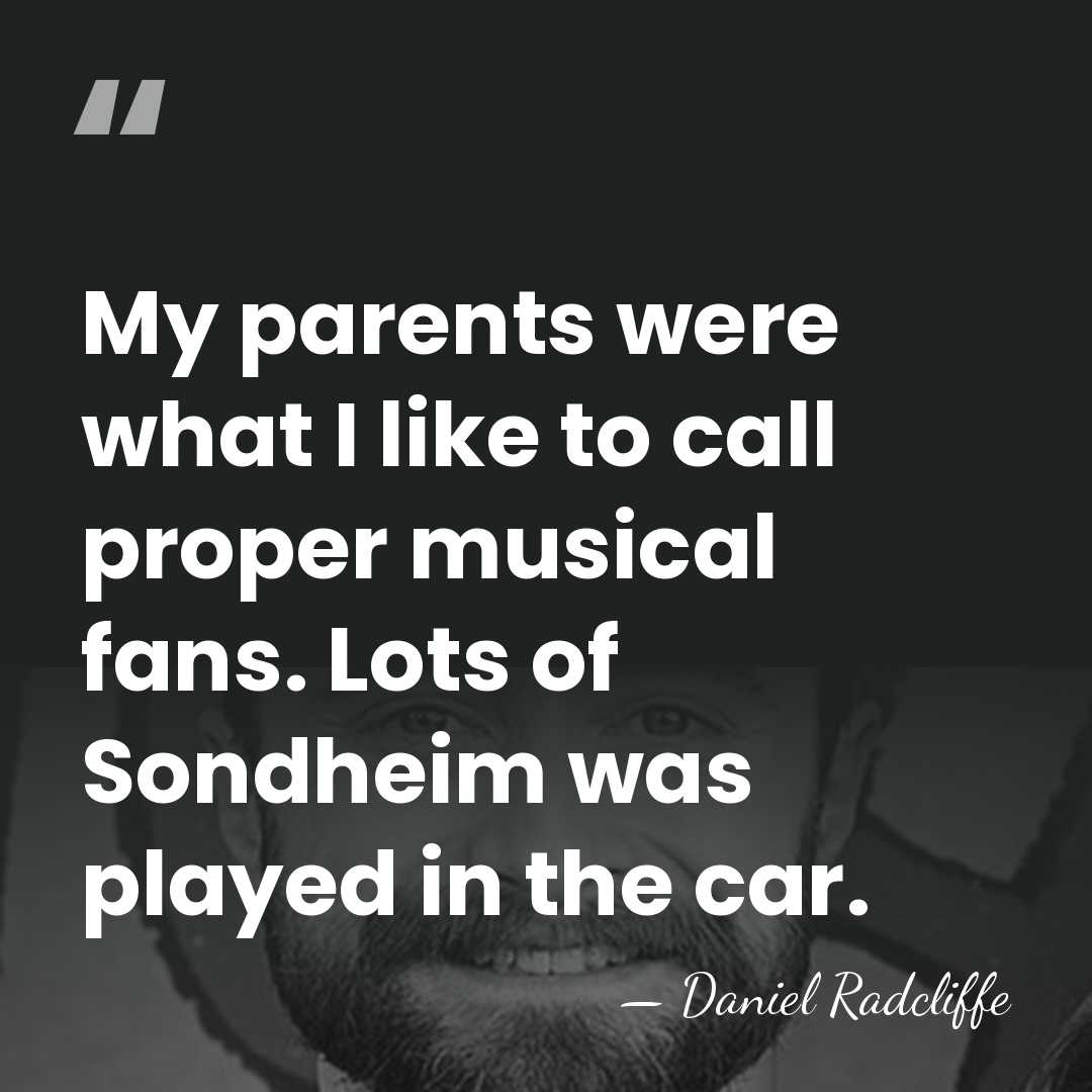My parents were what I like to call proper musical fans. Lots&hellip; - Daniel Radcliffe