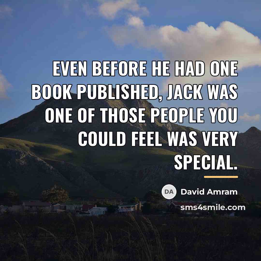 “Even before he had one book published, Jack was one…” quote by David Amram