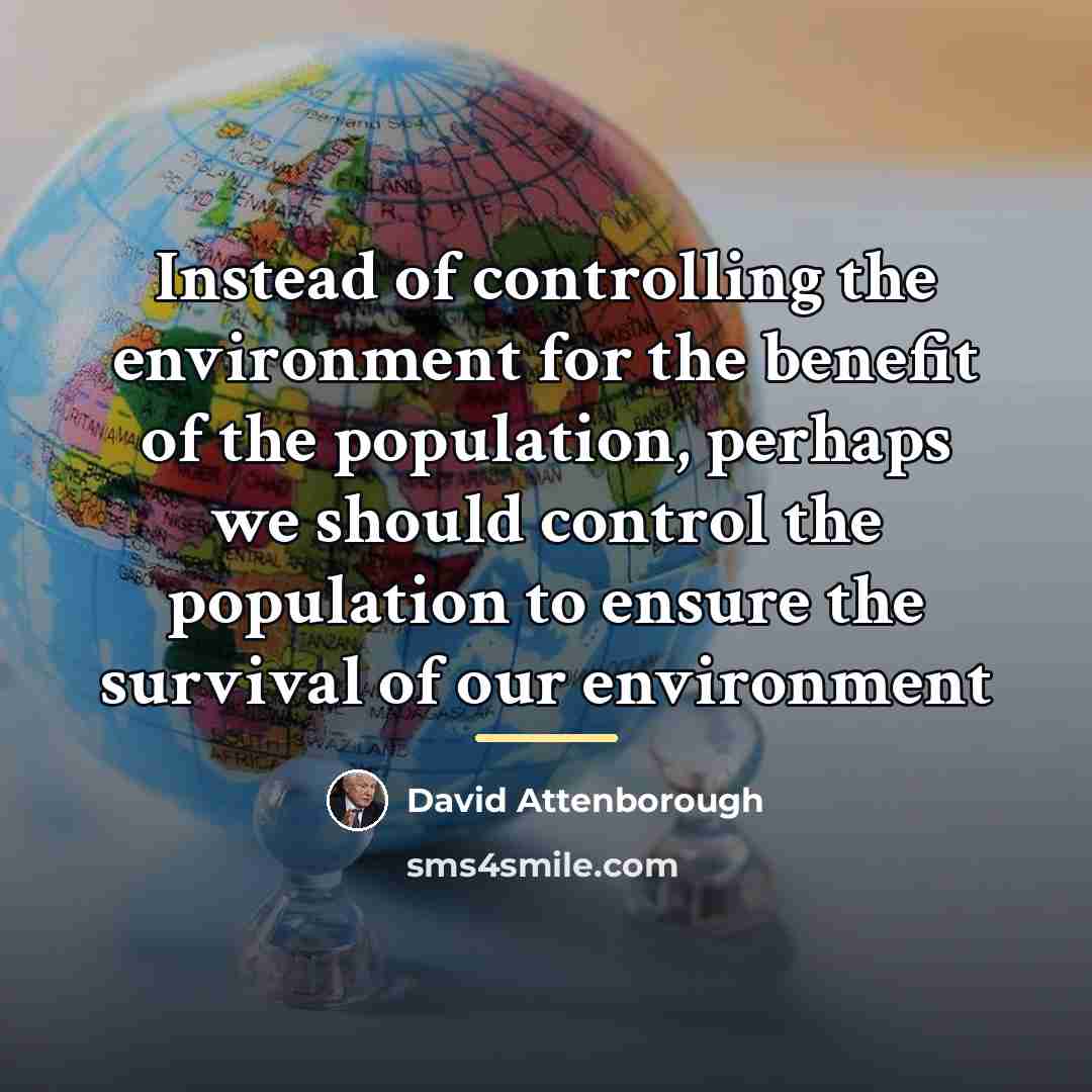 “Instead of controlling the environment for the benefit of the…” quote by David Attenborough