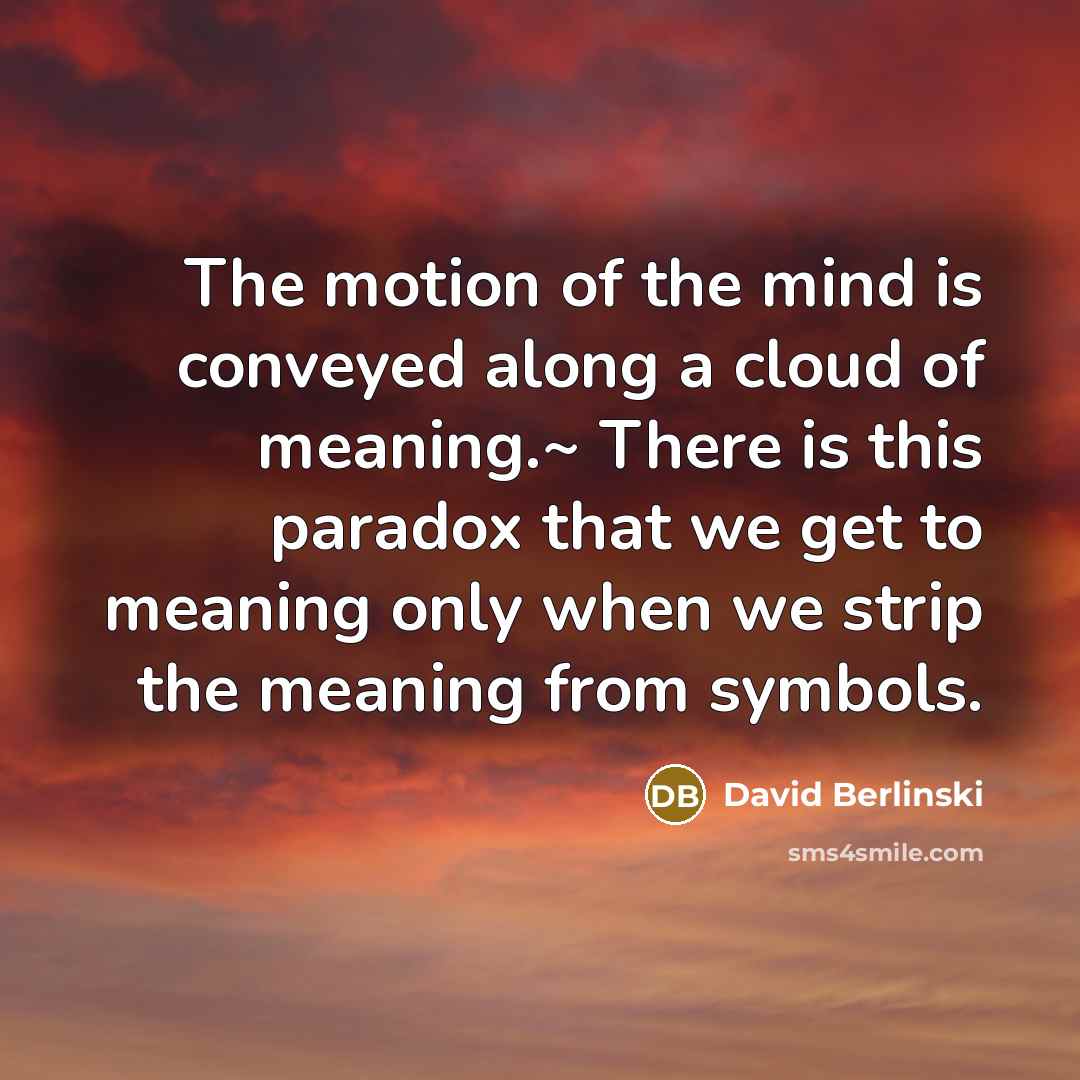 “The motion of the mind is conveyed along a cloud…” quote by David Berlinski