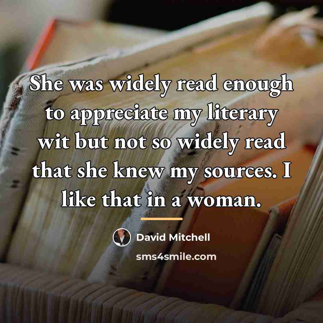 “She was widely read enough to appreciate my literary wit…” quote by David Mitchell