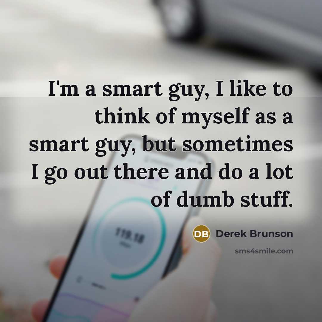 “I'm a smart guy, I like to think of myself…” quote by Derek Brunson