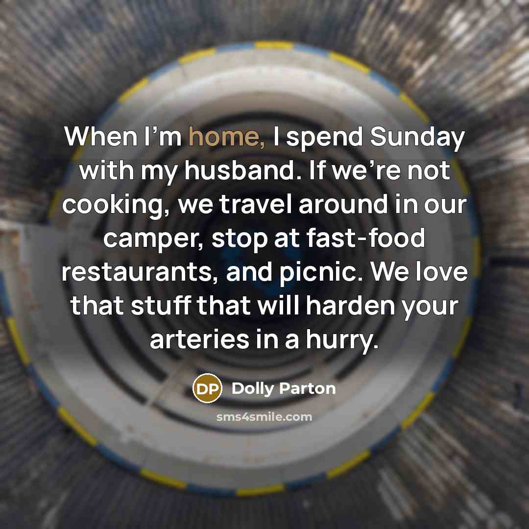 “When I'm home, I spend Sunday with my husband. If…” quote by Dolly Parton