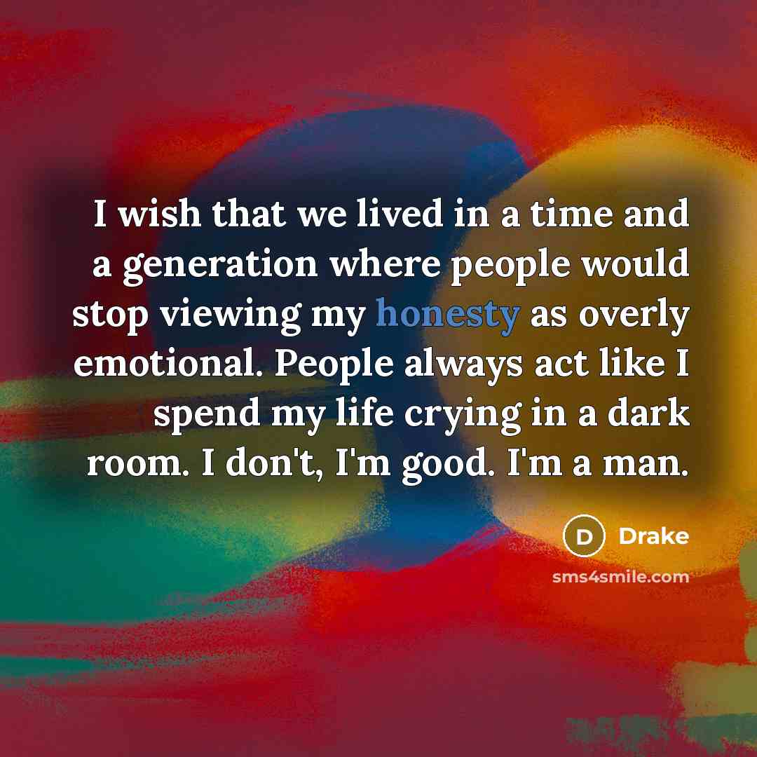 “I wish that we lived in a time and a…” quote by Drake