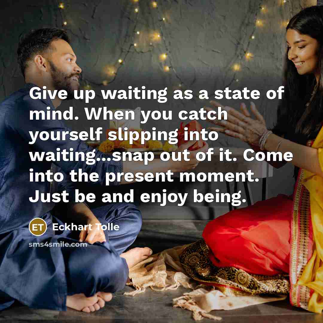 “Give up waiting as a state of mind. When you…” quote by Eckhart Tolle