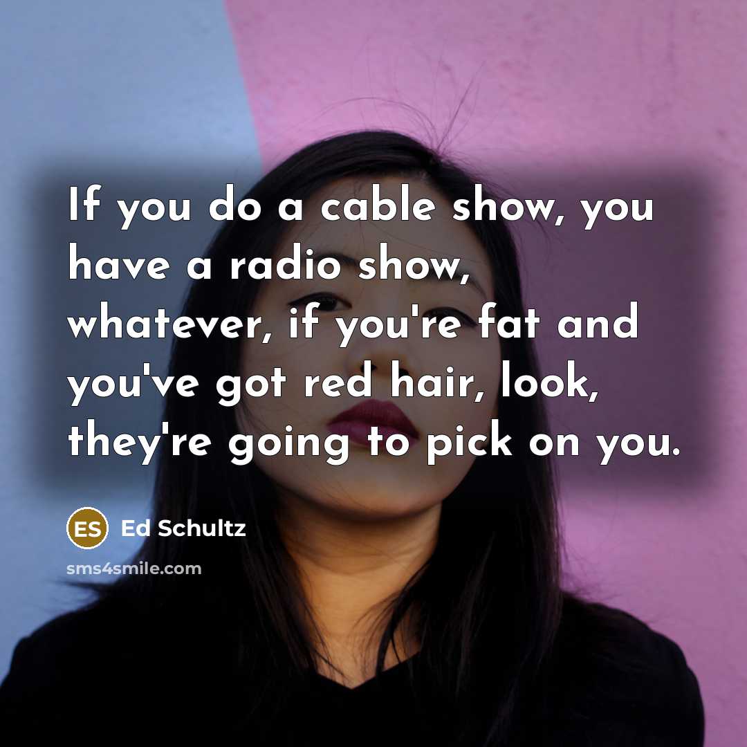 “If you do a cable show, you have a radio…” quote by Ed Schultz
