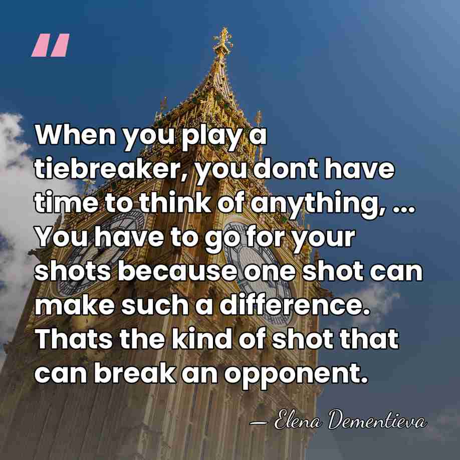 When you play a tiebreaker, you dont have time to think of&hellip; - Elena Dementieva
