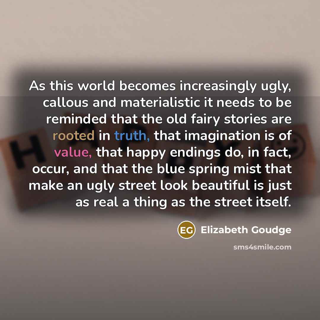 “As this world becomes increasingly ugly, callous and materialistic it…” quote by Elizabeth Goudge