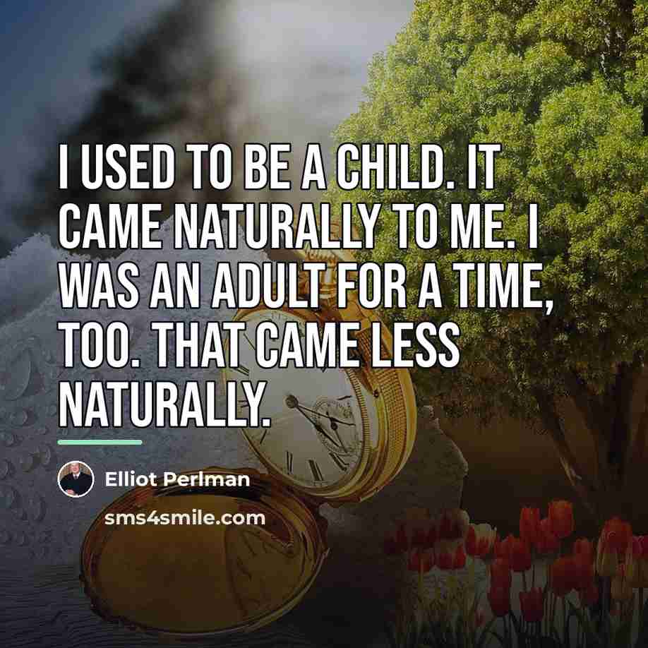 “I used to be a child. It came naturally to…” quote by Elliot Perlman