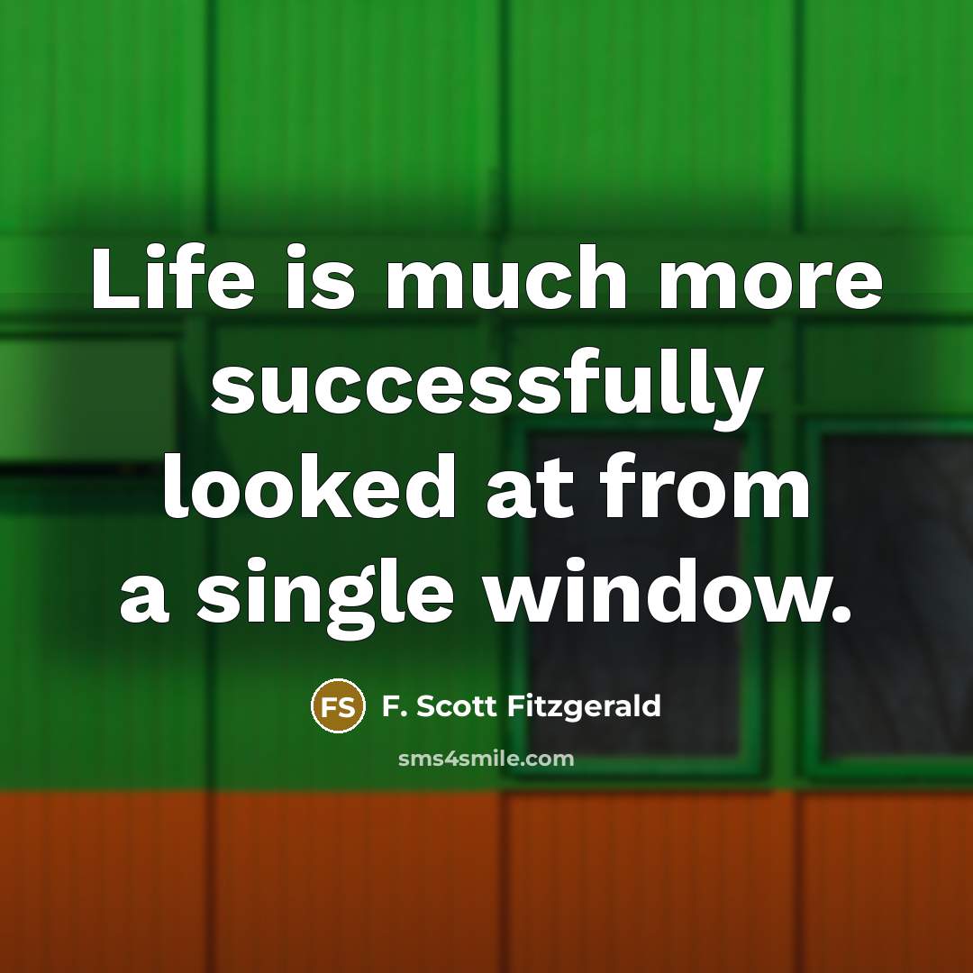 “Life is much more successfully looked at from a single…” quote by F. Scott Fitzgerald