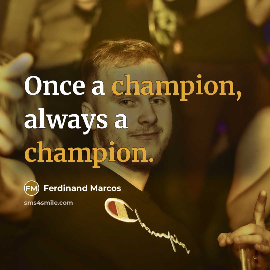 “Once a champion, always a champion.…” quote by Ferdinand Marcos