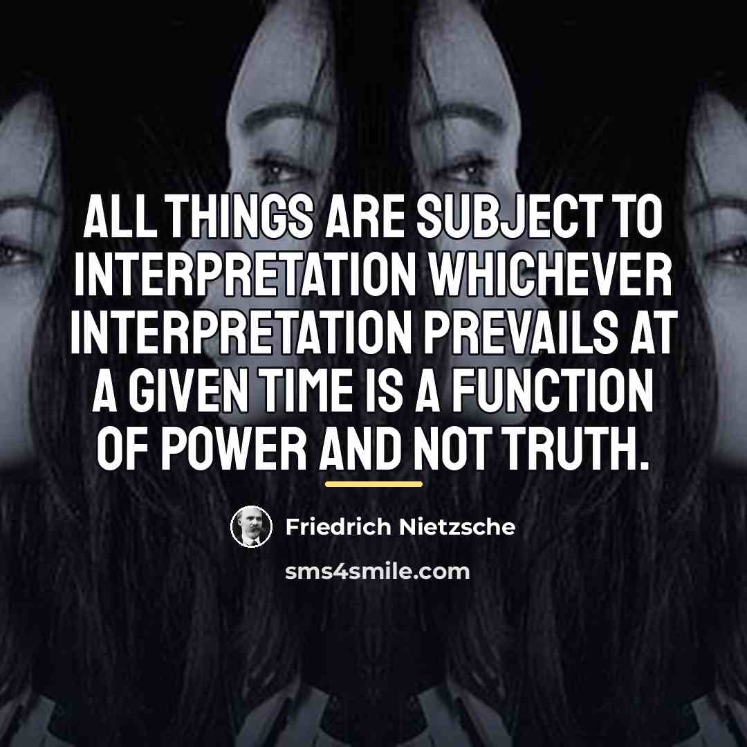 “All things are subject to interpretation whichever interpretation prevails at…” quote by Friedrich Nietzsche
