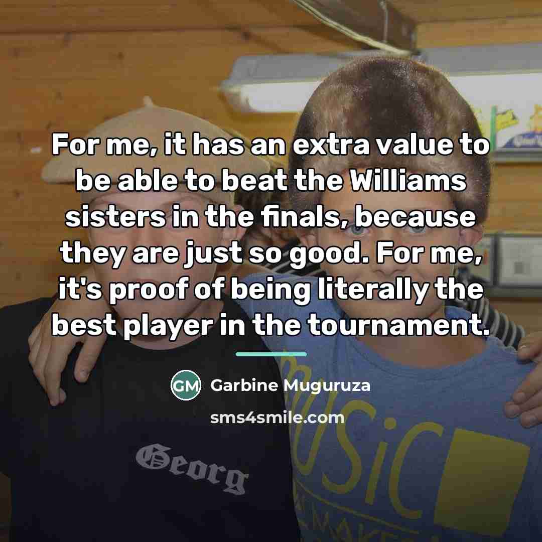 “For me, it has an extra value to be able…” quote by Garbine Muguruza
