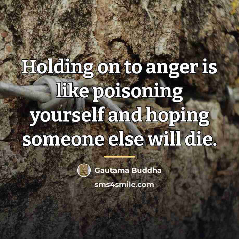 “Holding on to anger is like poisoning yourself and hoping…” quote by Gautama Buddha