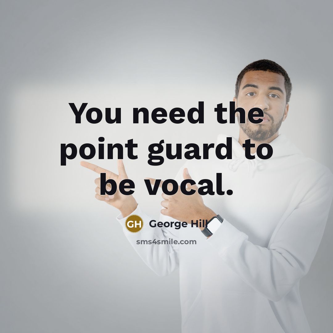 “You need the point guard to be vocal.” quote by George Hill