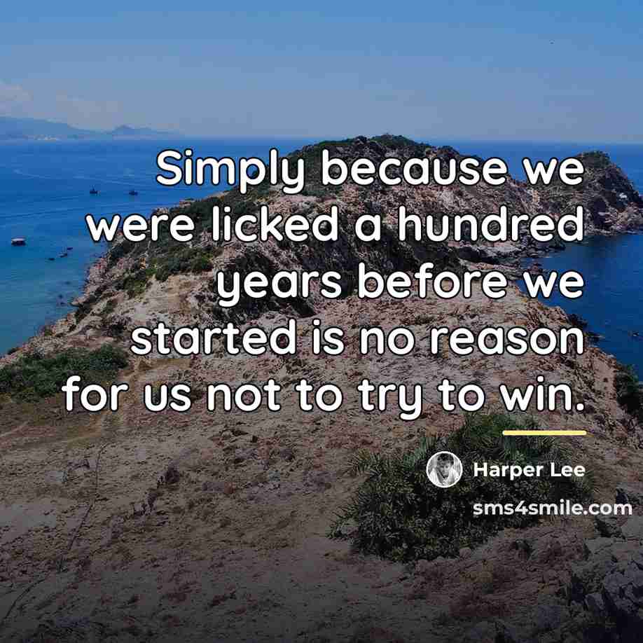 “Simply because we were licked a hundred years before we…” quote by Harper Lee