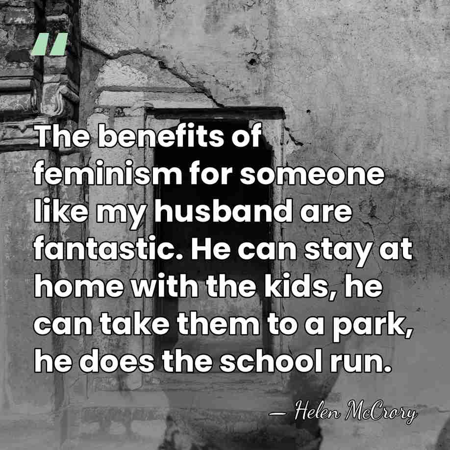 The benefits of feminism for someone like my husband are fantastic. He&hellip; - Helen McCrory