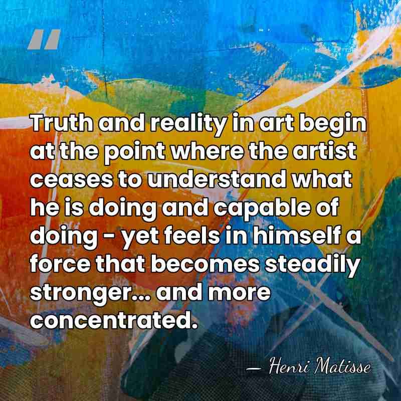 Truth and reality in art begin at the point where the artist&hellip; - Henri Matisse