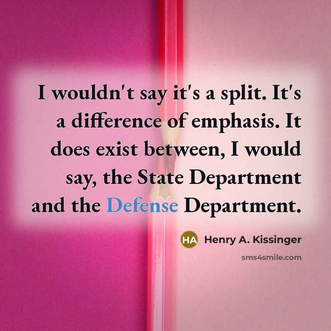 “I wouldn't say it's a split. It's a difference of…” quote by Henry A. Kissinger