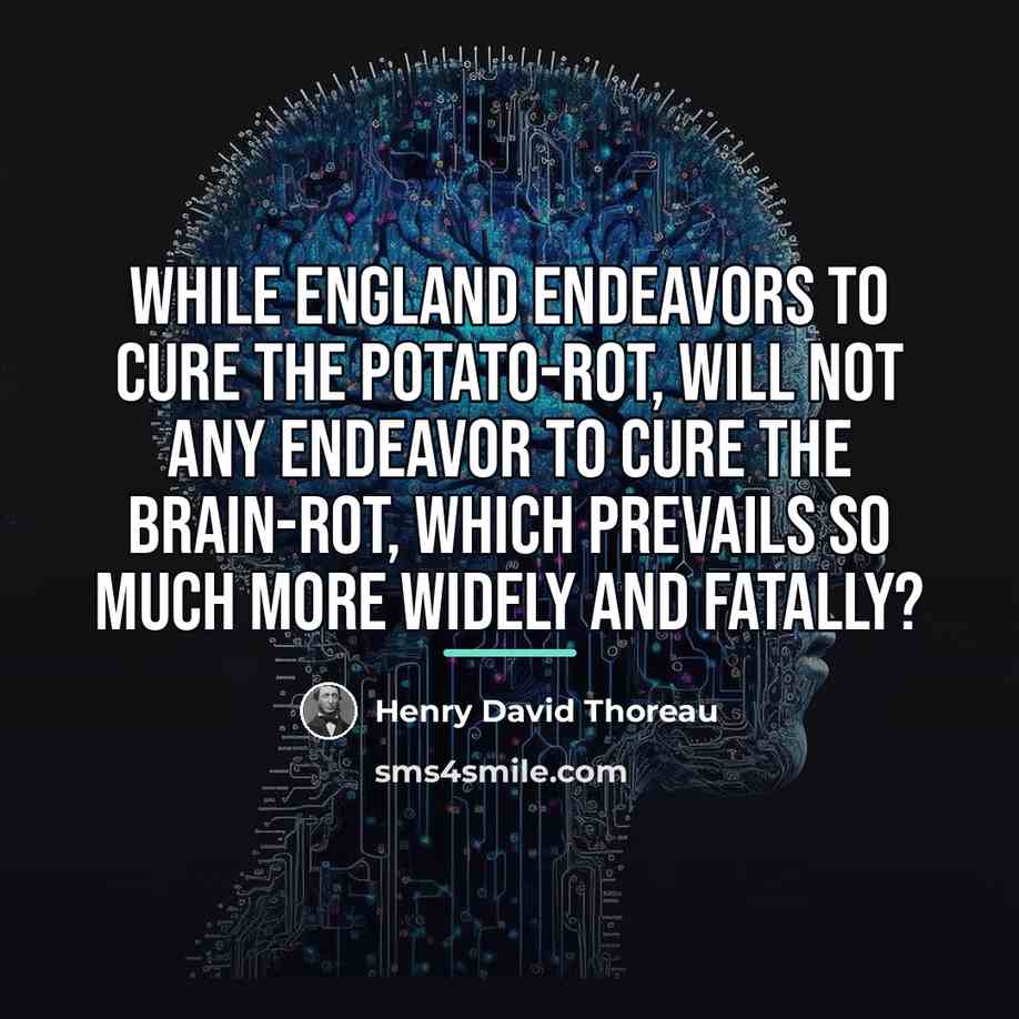 “While England endeavors to cure the potato-rot, will not any…” quote by Henry David Thoreau