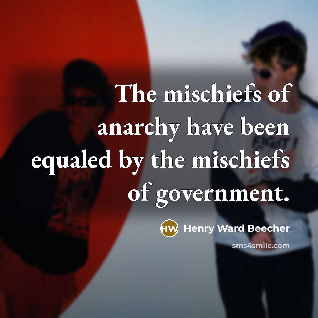 “The mischiefs of anarchy have been equaled by the mischiefs…” quote by Henry Ward Beecher