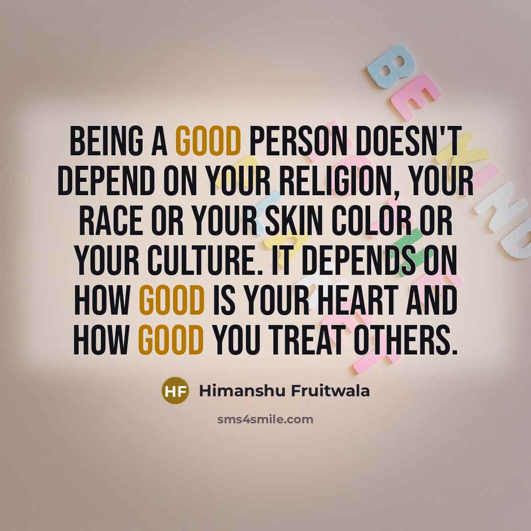 “Being a good person doesn't depend on your religion, your…” quote by Himanshu Fruitwala