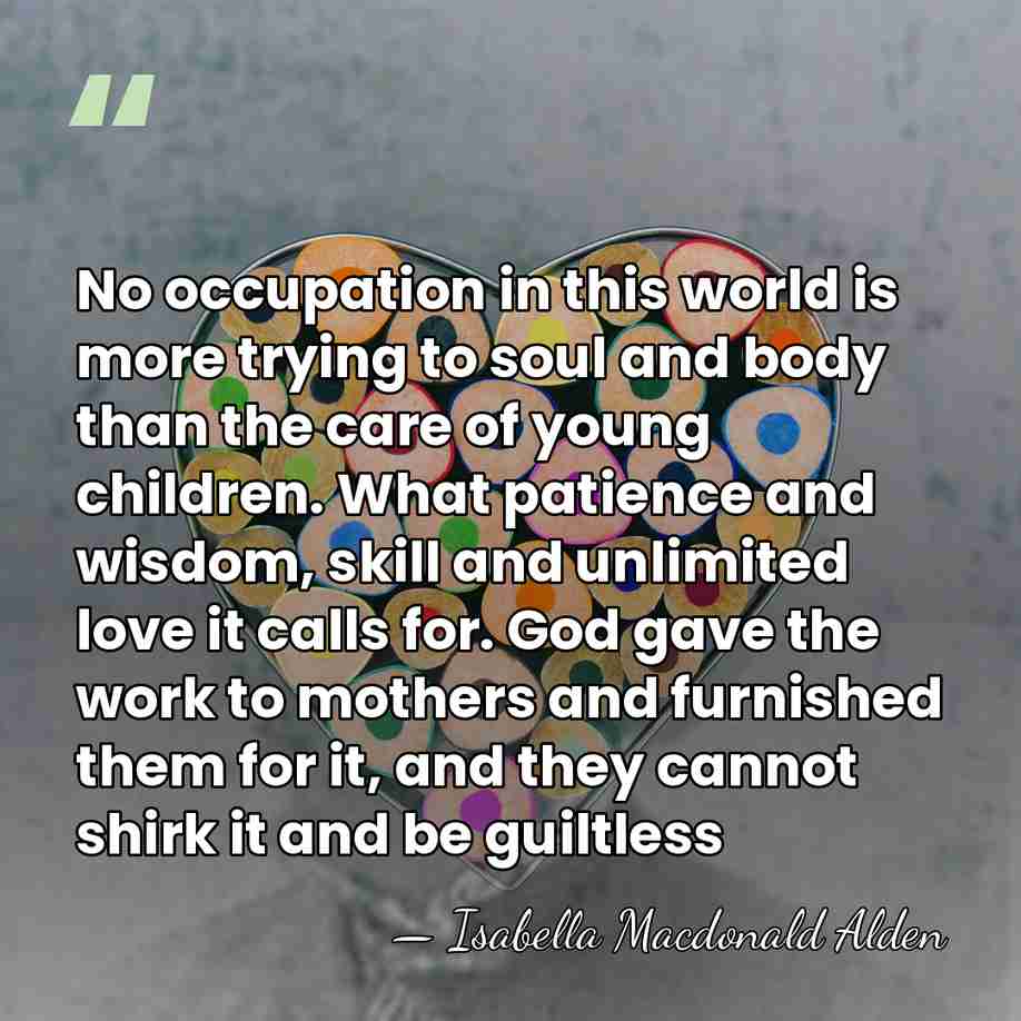 No occupation in this world is more trying to soul and body&hellip; - Isabella Macdonald Alden