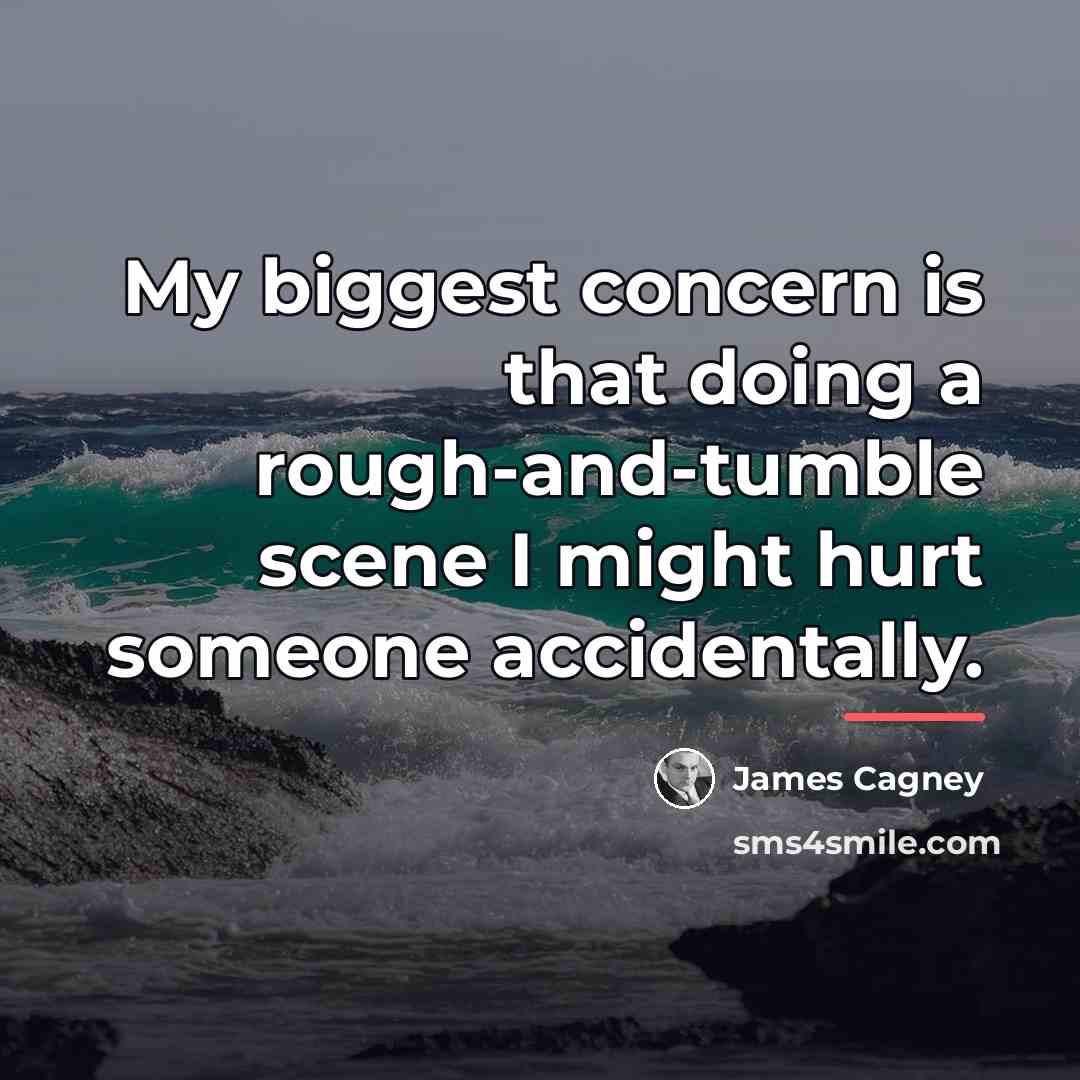 “My biggest concern is that doing a rough-and-tumble scene I…” quote by James Cagney