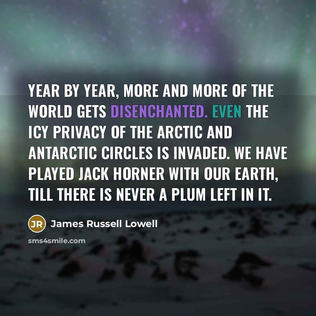 “Year by year, more and more of the world gets…” quote by James Russell Lowell