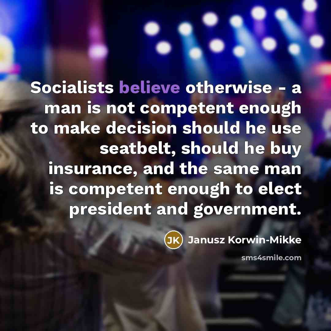“Socialists believe otherwise - a man is not competent enough…” quote by Janusz Korwin-Mikke